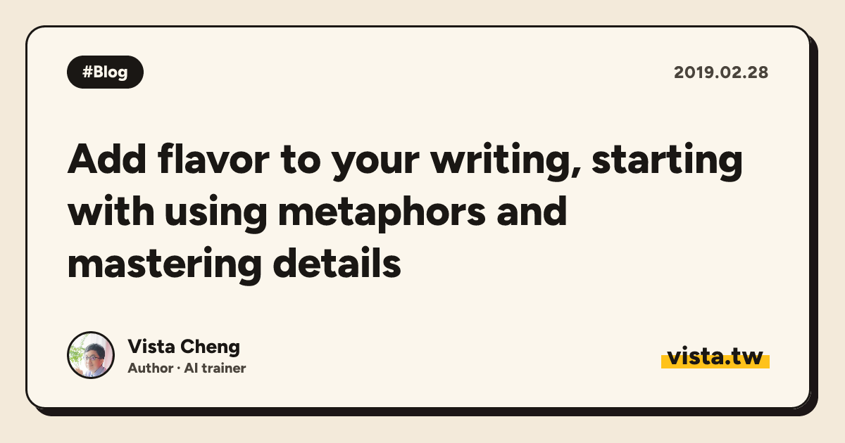 Add flavor to your writing, starting with using metaphors and mastering details