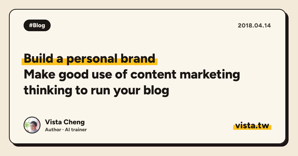 Build a personal brand: Make good use of content marketing thinking to run your blog