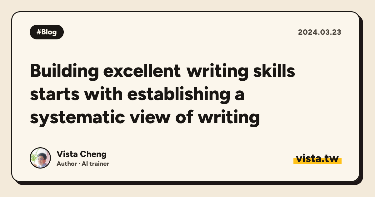 Building excellent writing skills starts with establishing a systematic view of writing