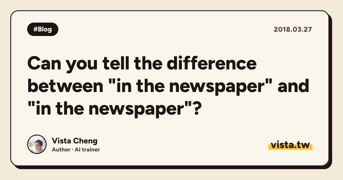 Can you tell the difference between "in the newspaper" and "in the newspaper"?