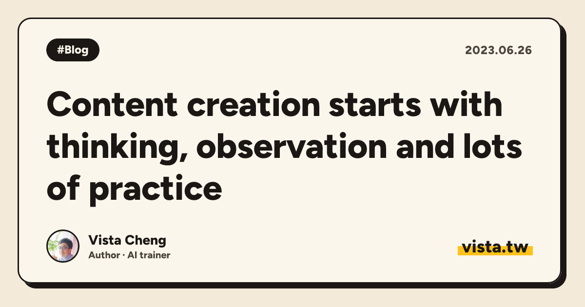 Content creation starts with thinking, observation and lots of practice