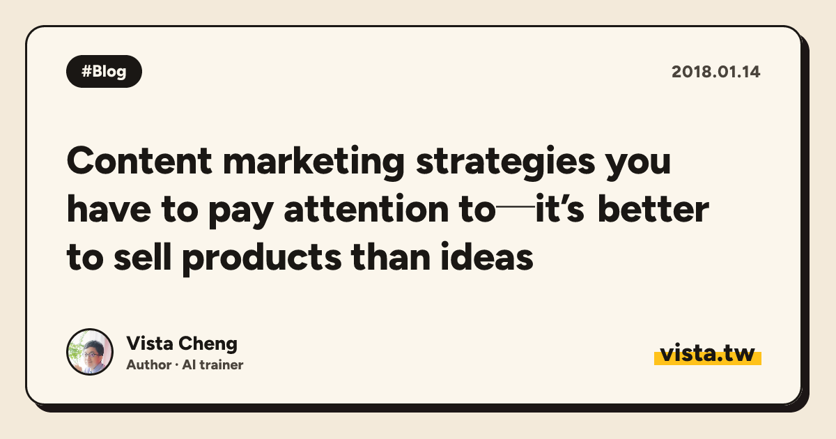 Content marketing strategies you have to pay attention to─it’s better to sell products than ideas