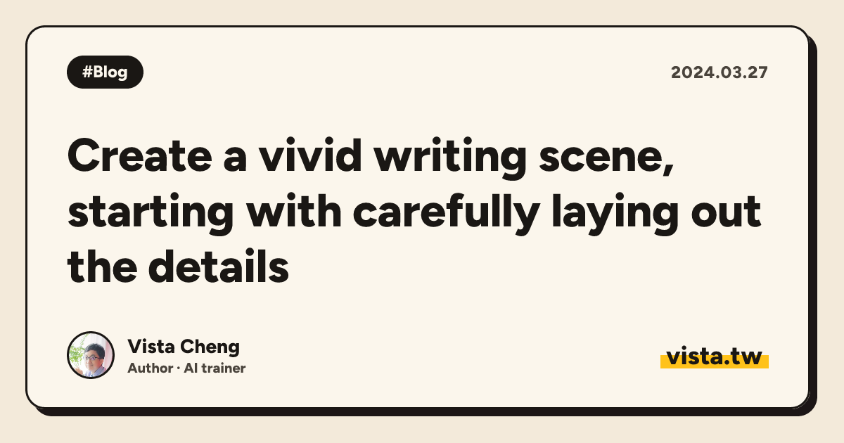 Create a vivid writing scene, starting with carefully laying out the details