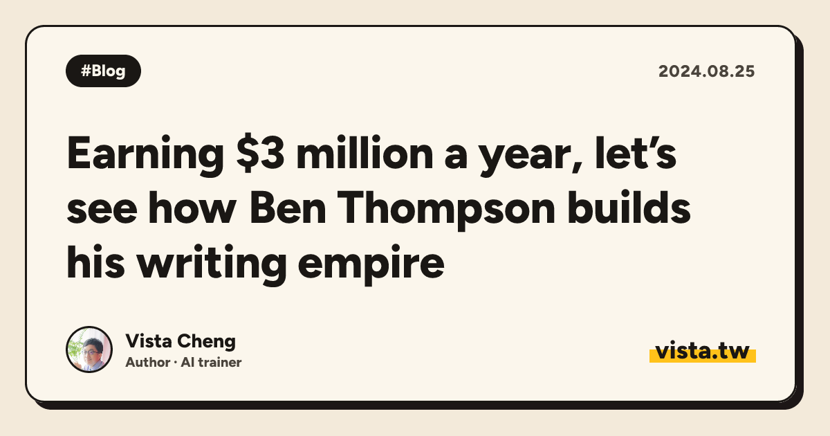 Earning $3 million a year, let’s see how Ben Thompson builds his writing empire