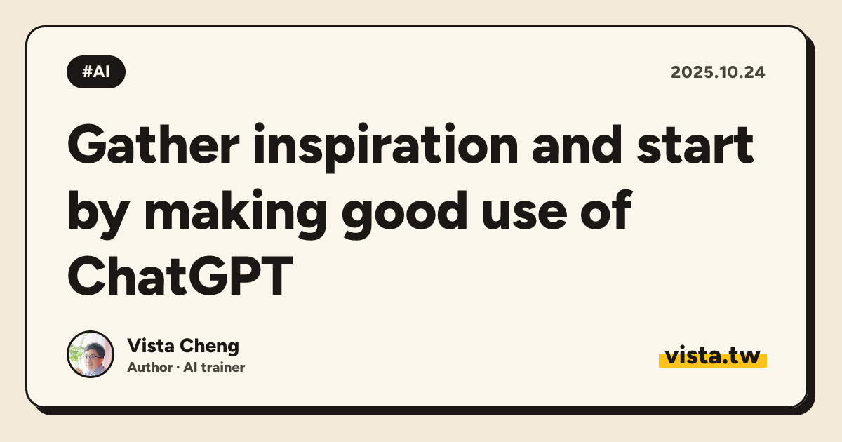 Gather inspiration and start by making good use of ChatGPT