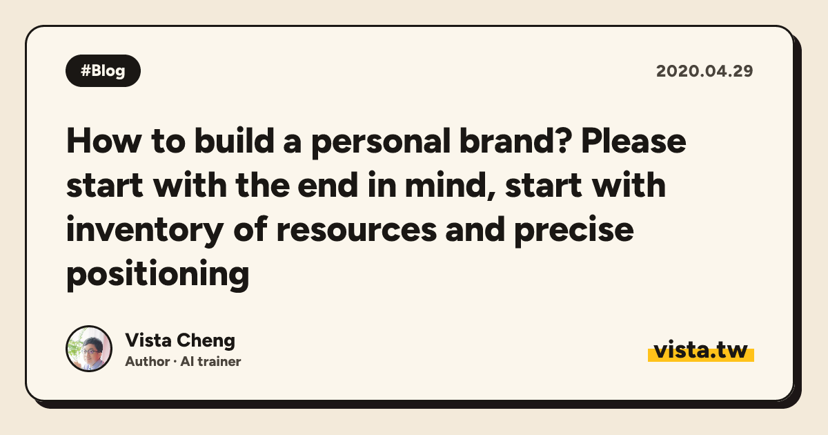 How to build a personal brand? Please start with the end in mind, start with inventory of resources and precise positioning