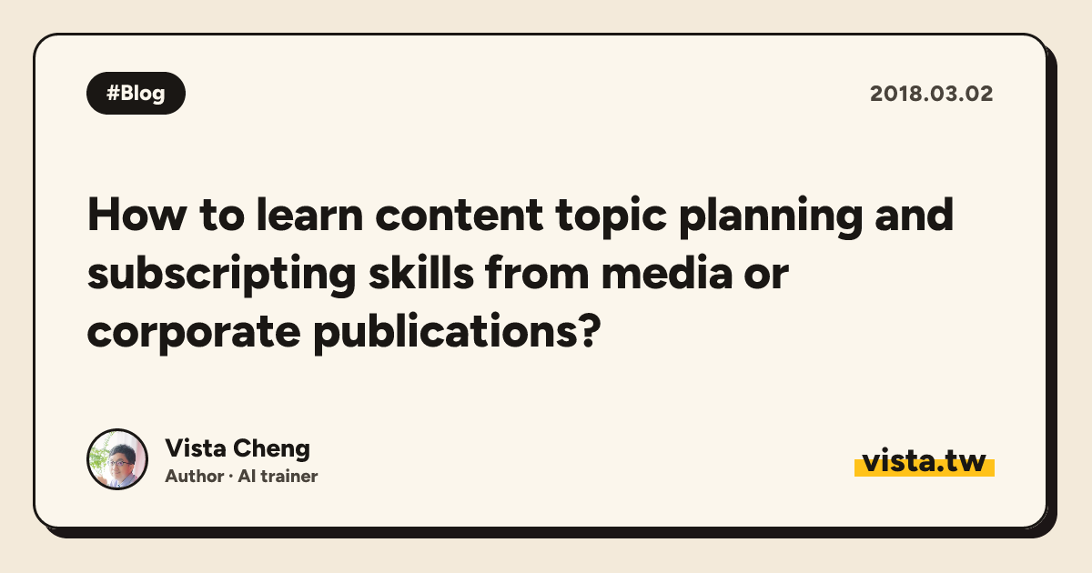 How to learn content topic planning and subscripting skills from media or corporate publications?