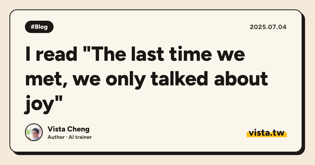I read "The last time we met, we only talked about joy"