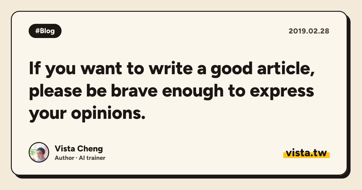 If you want to write a good article, please be brave enough to express your opinions.