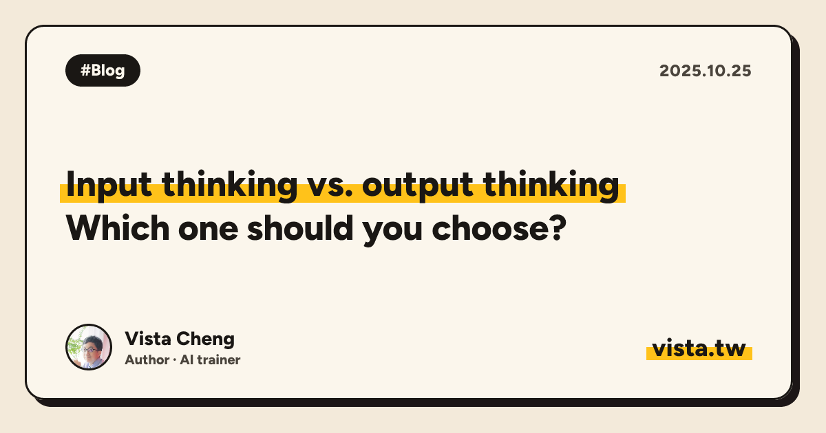 Input thinking vs. output thinking: Which one should you choose?