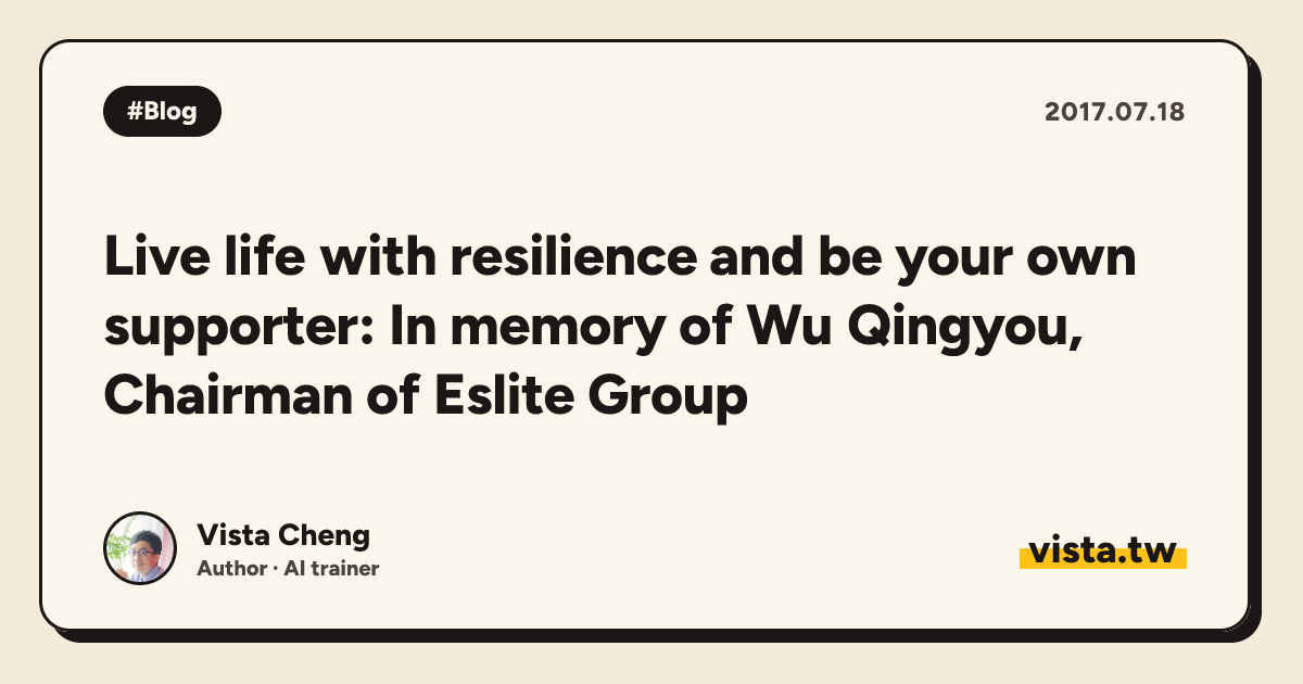 Live life with resilience and be your own supporter: In memory of Wu Qingyou, Chairman of Eslite Group