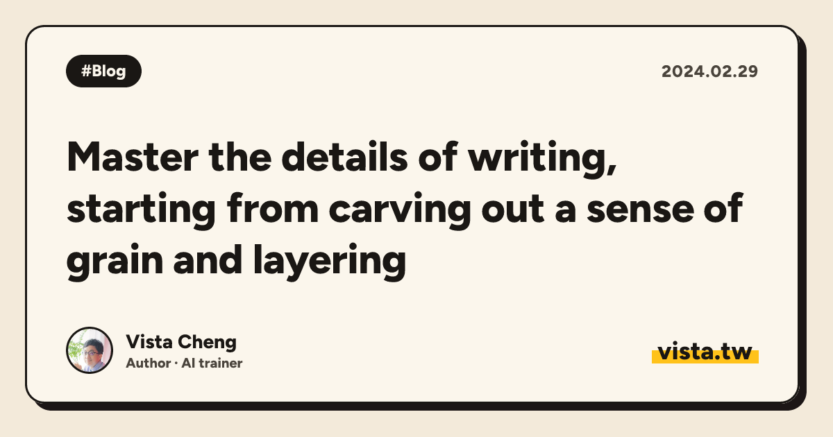 Master the details of writing, starting from carving out a sense of grain and layering