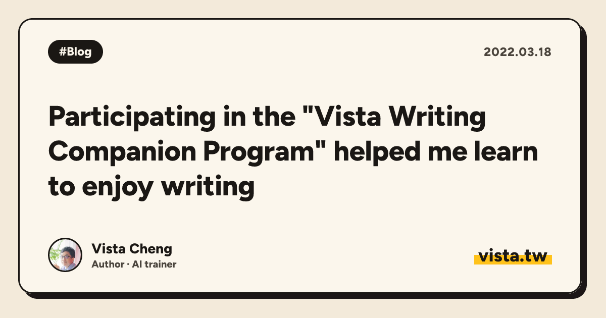 Participating in the "Vista Writing Companion Program" helped me learn to enjoy writing
