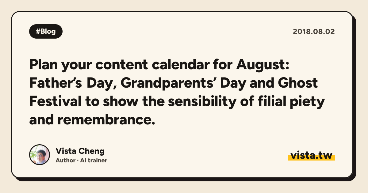 Plan your content calendar for August: Father’s Day, Grandparents’ Day and Ghost Festival to show the sensibility of filial piety and remembrance.
