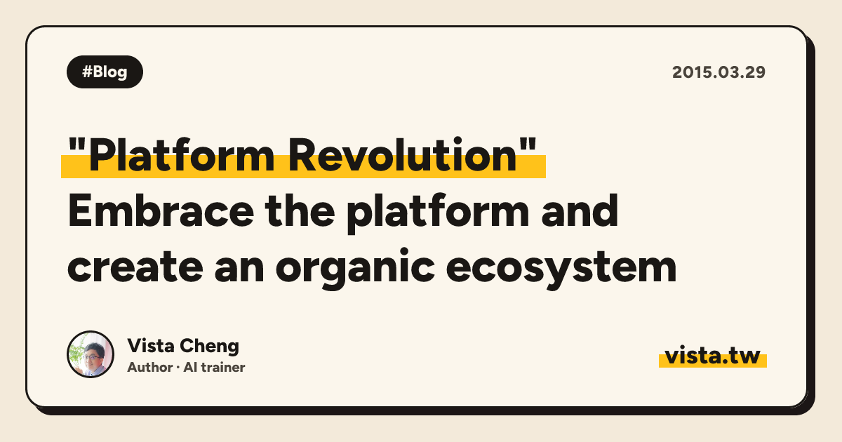 "Platform Revolution": Embrace the platform and create an organic ecosystem