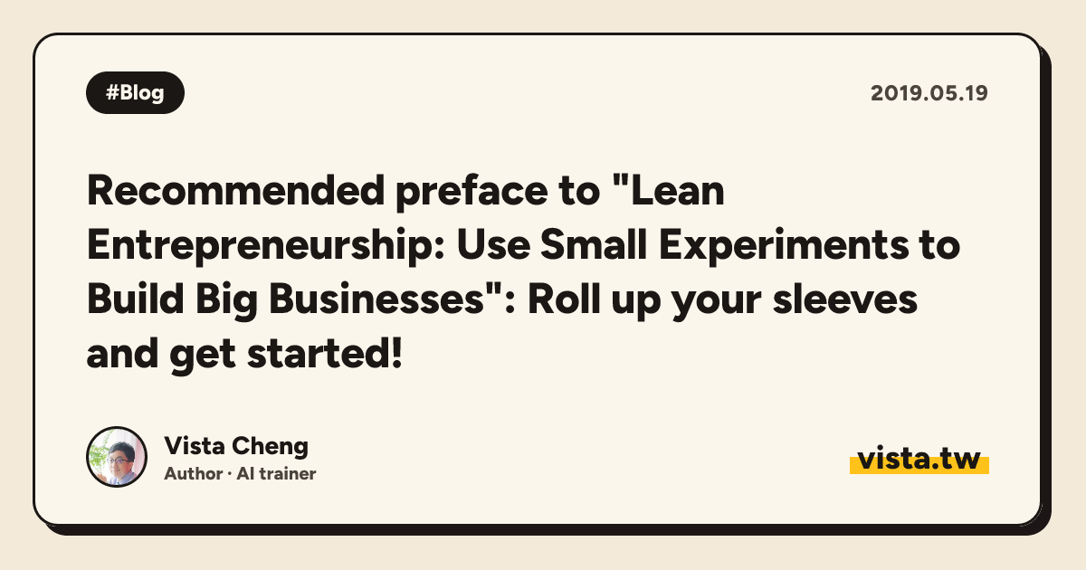 Recommended preface to "Lean Entrepreneurship: Use Small Experiments to Build Big Businesses": Roll up your sleeves and get started!