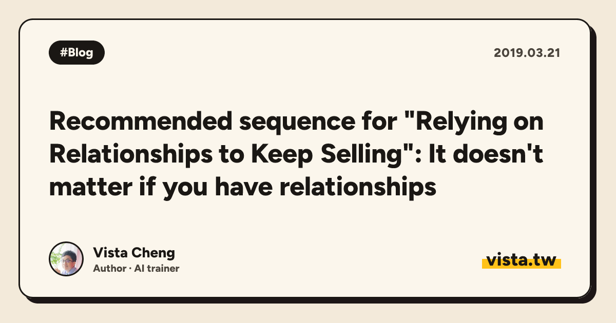 Recommended sequence for "Relying on Relationships to Keep Selling": It doesn't matter if you have relationships