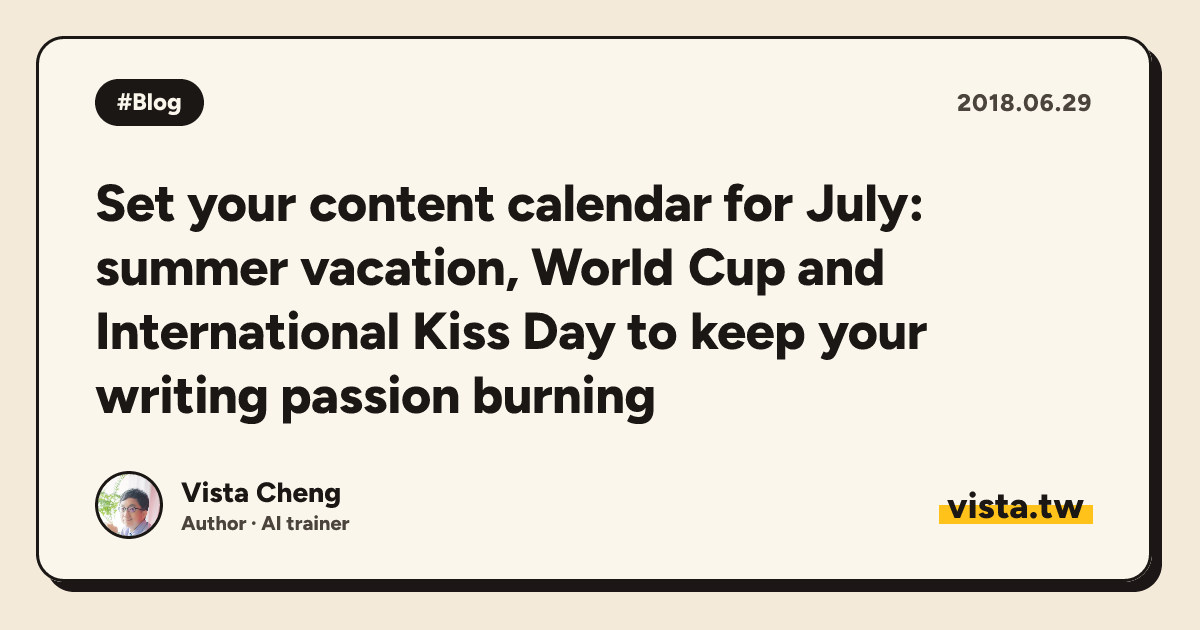 Set your content calendar for July: summer vacation, World Cup and International Kiss Day to keep your writing passion burning