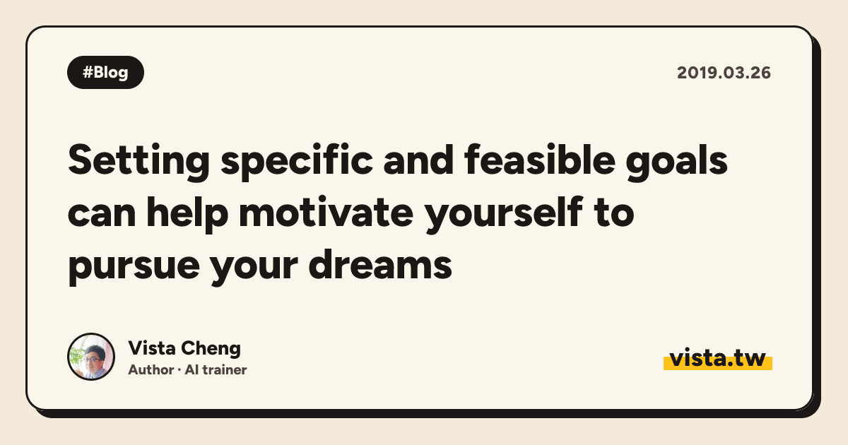 Setting specific and feasible goals can help motivate yourself to pursue your dreams