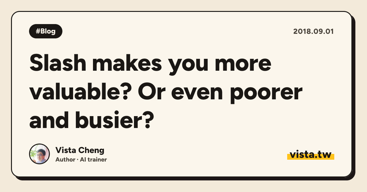 Slash makes you more valuable? Or even poorer and busier?