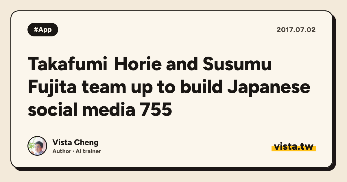 Takafumi Horie and Susumu Fujita team up to build Japanese social media 755