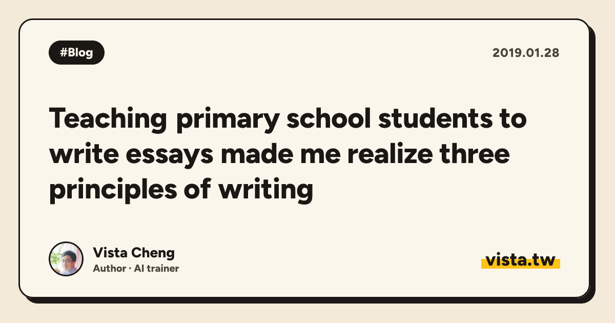 Teaching primary school students to write essays made me realize three principles of writing