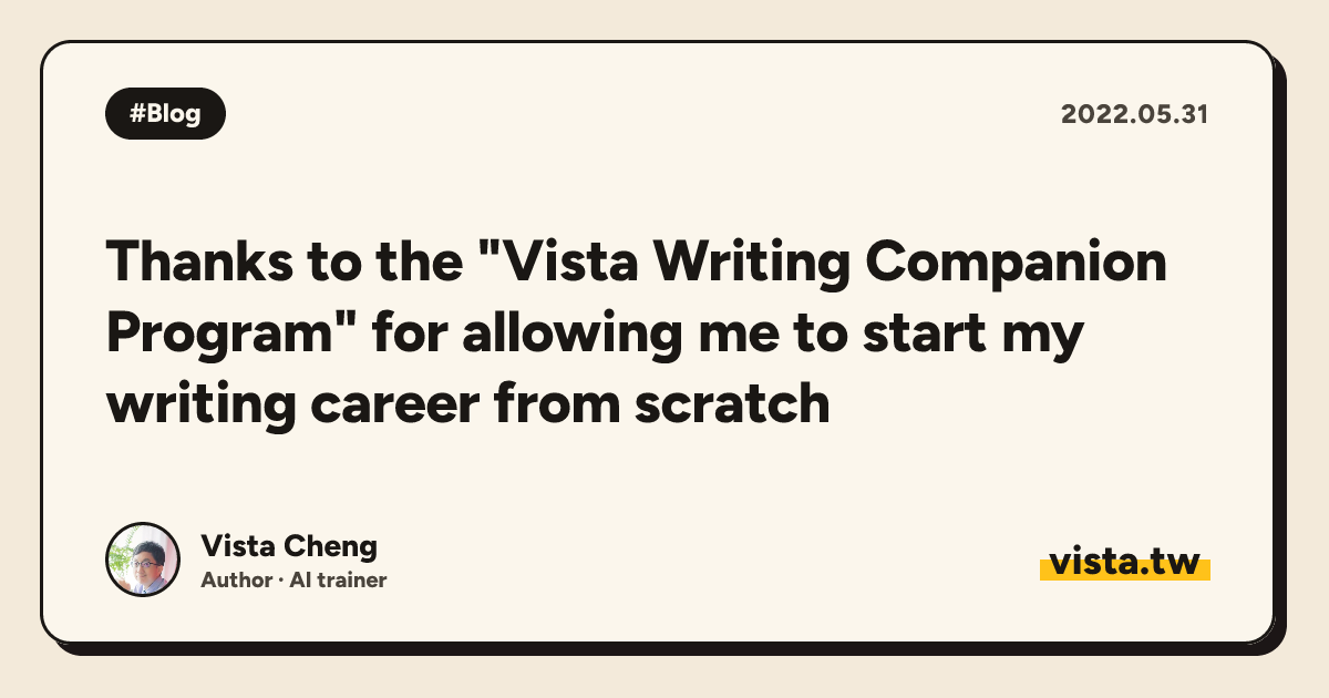 Thanks to the "Vista Writing Companion Program" for allowing me to start my writing career from scratch