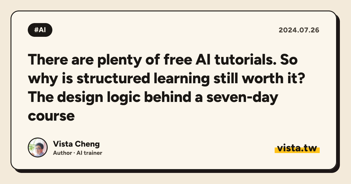 There are plenty of free AI tutorials. So why is structured learning still worth it? The design logic behind a seven-day course