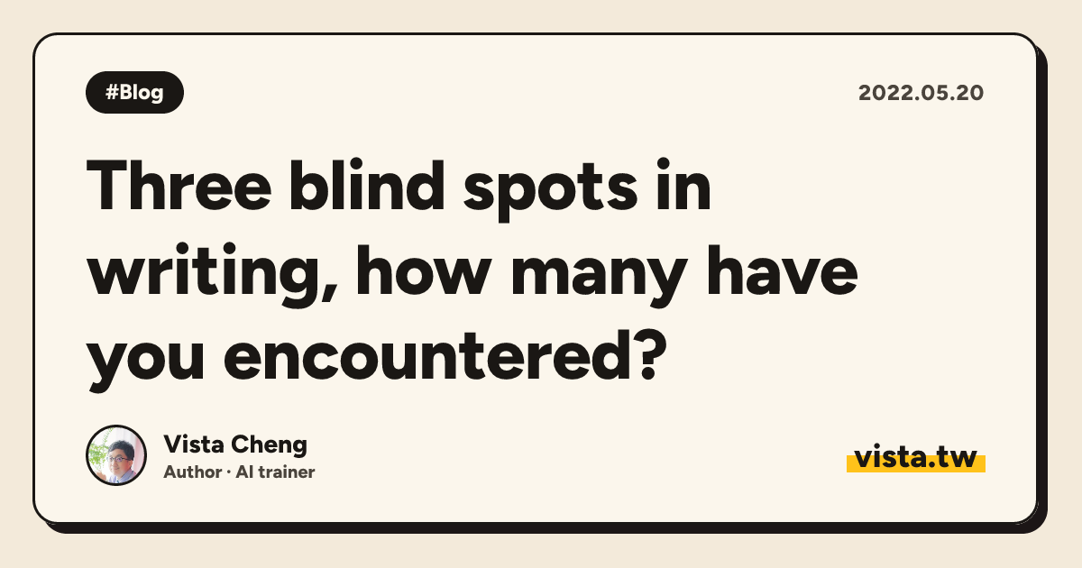 Three blind spots in writing, how many have you encountered?