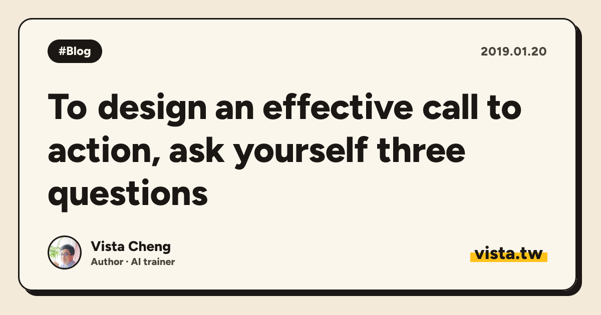 To design an effective call to action, ask yourself three questions