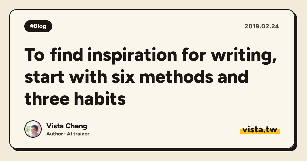 To find inspiration for writing, start with six methods and three habits