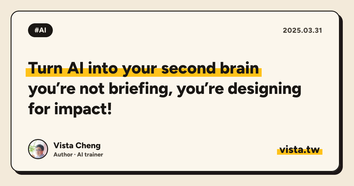 Turn AI into your second brain: you’re not briefing, you’re designing for impact!