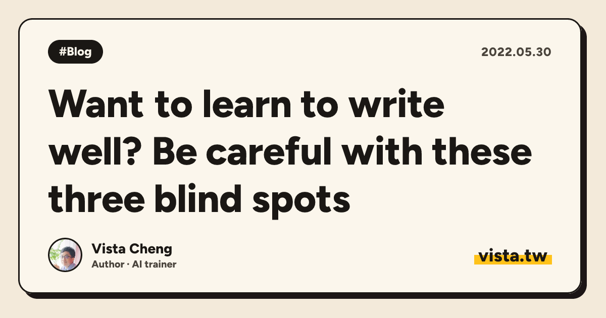 Want to learn to write well? Be careful with these three blind spots
