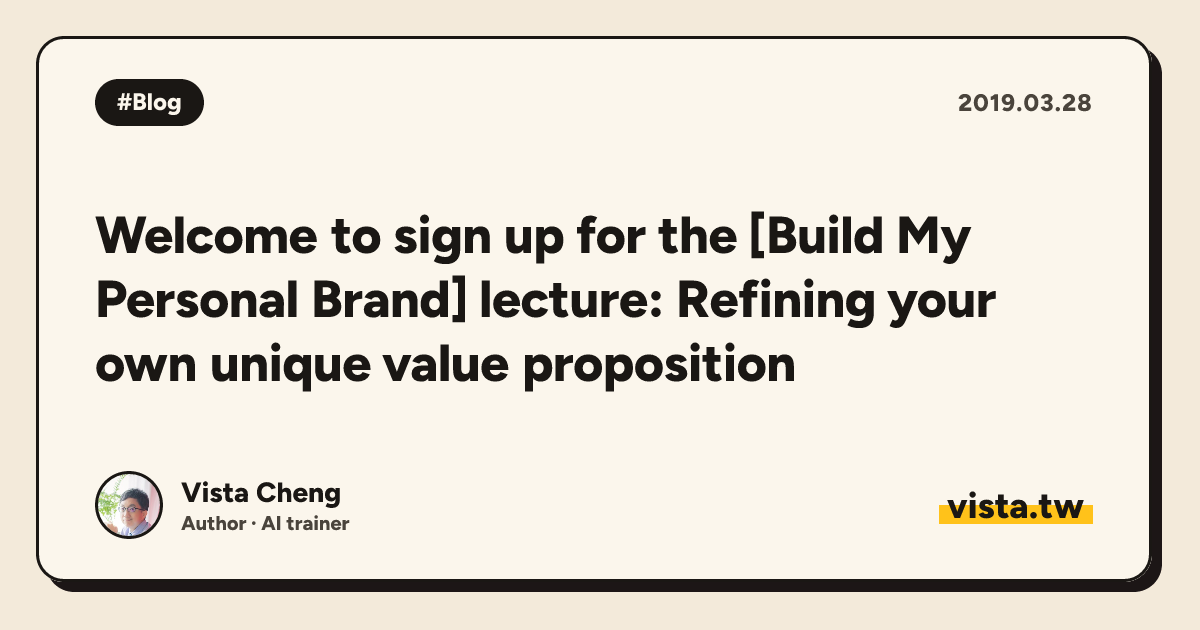 Welcome to sign up for the [Build My Personal Brand] lecture: Refining your own unique value proposition