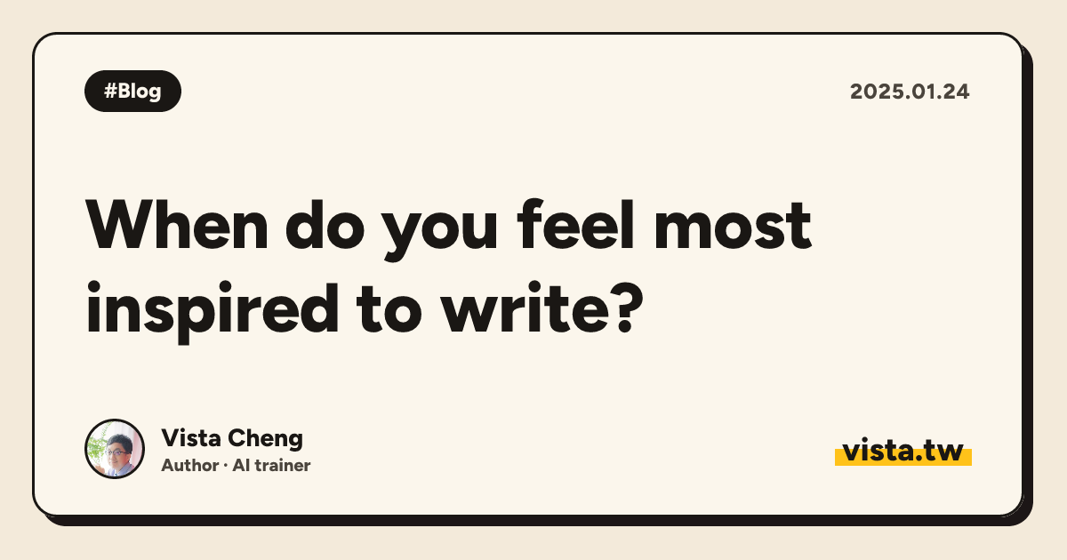 When do you feel most inspired to write?