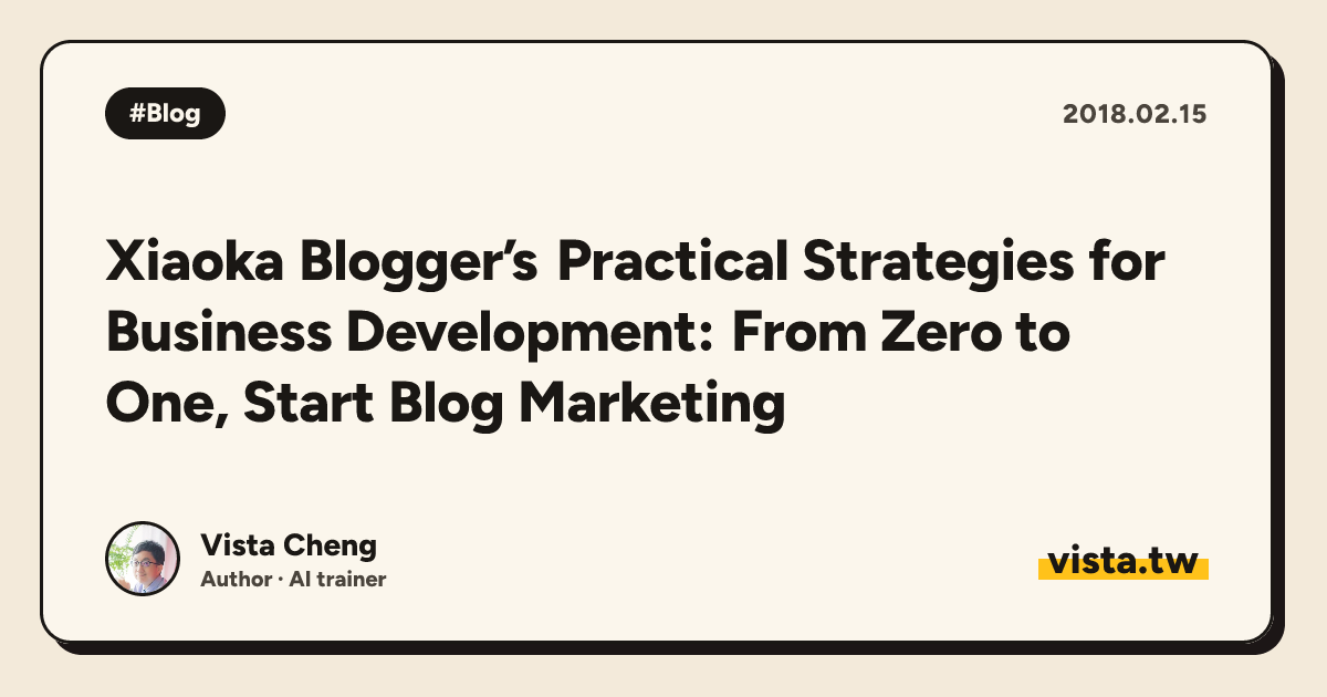 Xiaoka Blogger’s Practical Strategies for Business Development: From Zero to One, Start Blog Marketing
